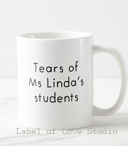 Tears of My Students Personalized Cup